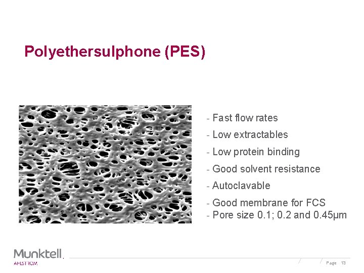 Polyethersulphone (PES) - Fast flow rates - Low extractables - Low protein binding -