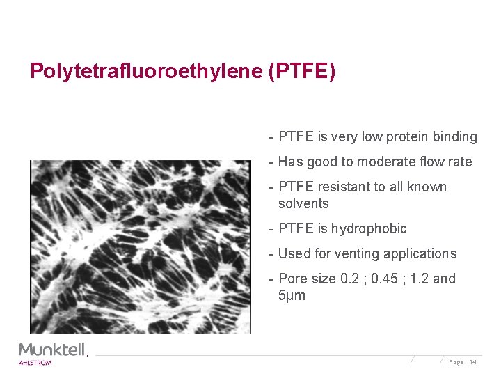 Polytetrafluoroethylene (PTFE) - PTFE is very low protein binding - Has good to moderate