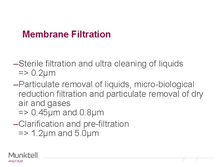 Membrane Filtration – Sterile filtration and ultra cleaning of liquids => 0. 2µm –