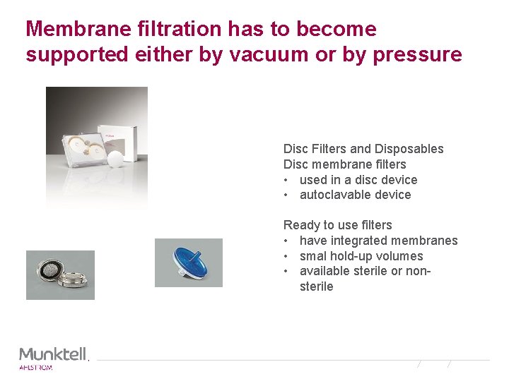 Membrane filtration has to become supported either by vacuum or by pressure Disc Filters