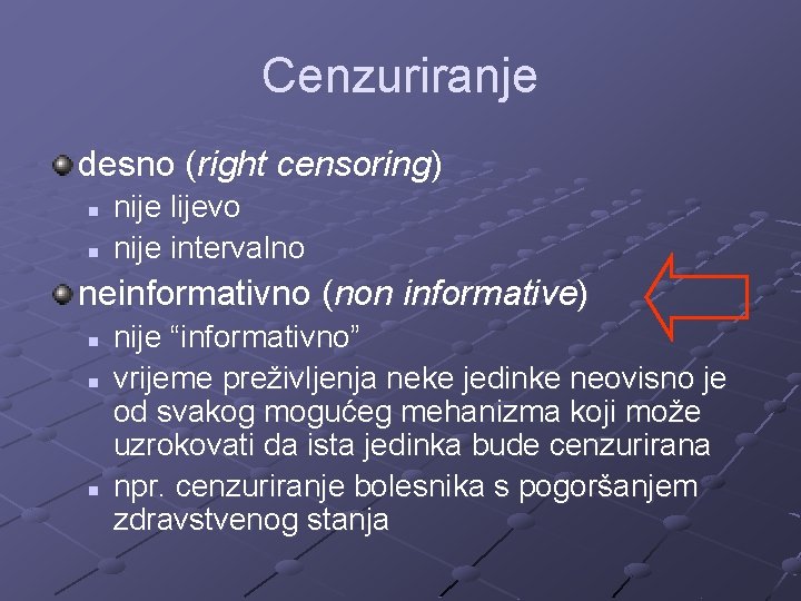Cenzuriranje desno (right censoring) n n nije lijevo nije intervalno neinformativno (non informative) n