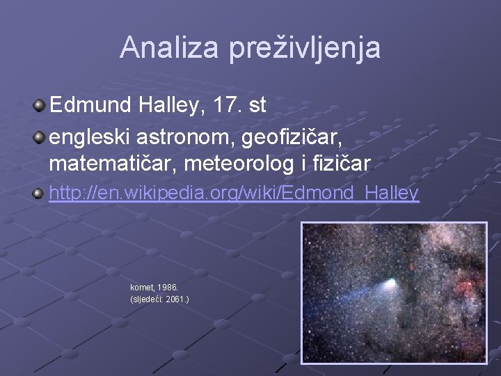 Analiza preživljenja Edmund Halley, 17. st engleski astronom, geofizičar, matematičar, meteorolog i fizičar http: