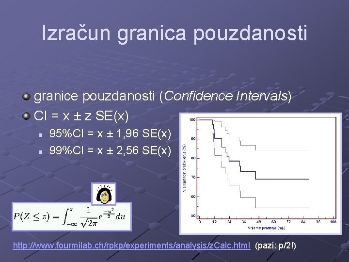 Izračun granica pouzdanosti granice pouzdanosti (Confidence Intervals) CI = x ± z SE(x) n