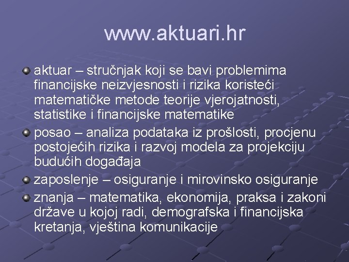 www. aktuari. hr aktuar – stručnjak koji se bavi problemima financijske neizvjesnosti i rizika