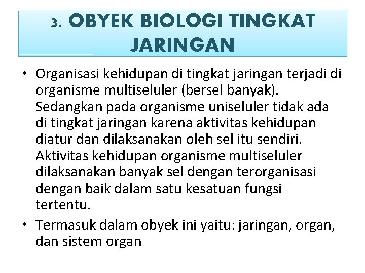 3. OBYEK BIOLOGI TINGKAT JARINGAN • Organisasi kehidupan di tingkat jaringan terjadi di organisme