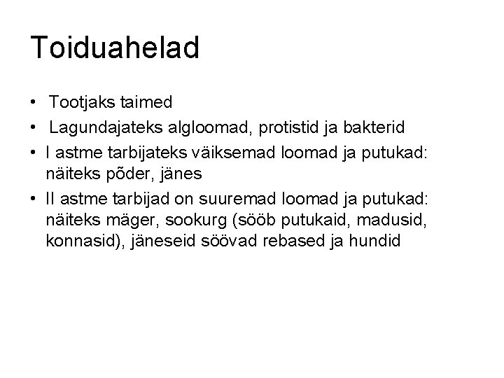 Toiduahelad • Tootjaks taimed • Lagundajateks algloomad, protistid ja bakterid • I astme tarbijateks