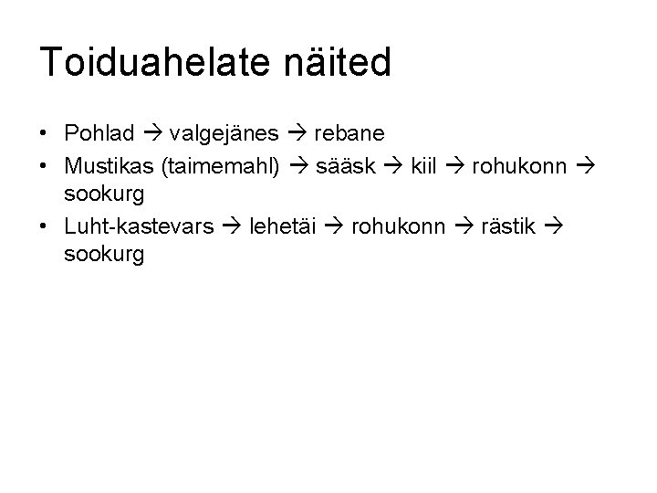 Toiduahelate näited • Pohlad valgejänes rebane • Mustikas (taimemahl) sääsk kiil rohukonn sookurg •