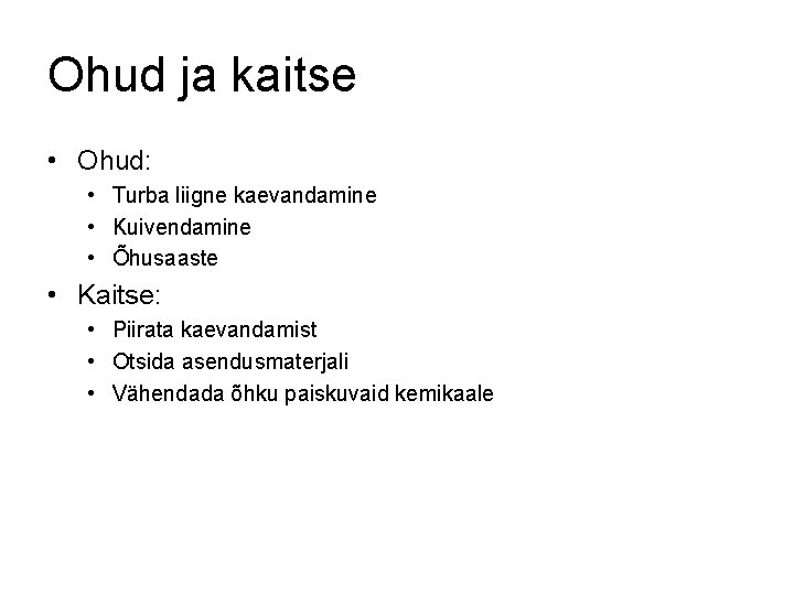 Ohud ja kaitse • Ohud: • Turba liigne kaevandamine • Kuivendamine • Õhusaaste •