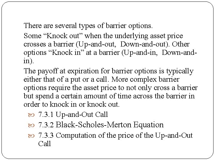 There are several types of barrier options. Some “Knock out” when the underlying asset