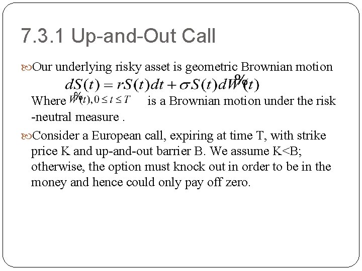 7. 3. 1 Up-and-Out Call Our underlying risky asset is geometric Brownian motion Where