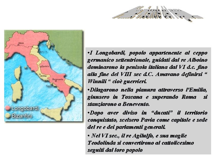  • I Longobardi, popolo appartenente al ceppo germanico settentrionale, guidati dal re Alboino