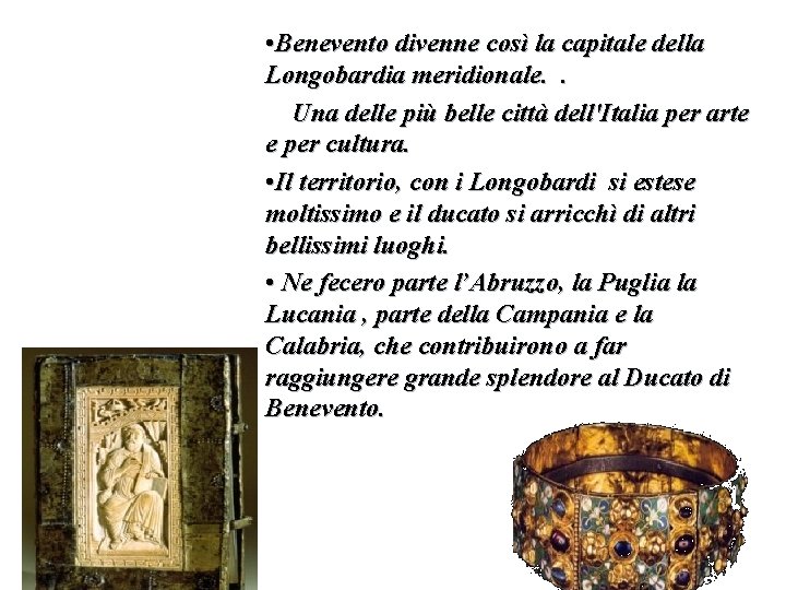  • Benevento divenne così la capitale della Longobardia meridionale. . Una delle più