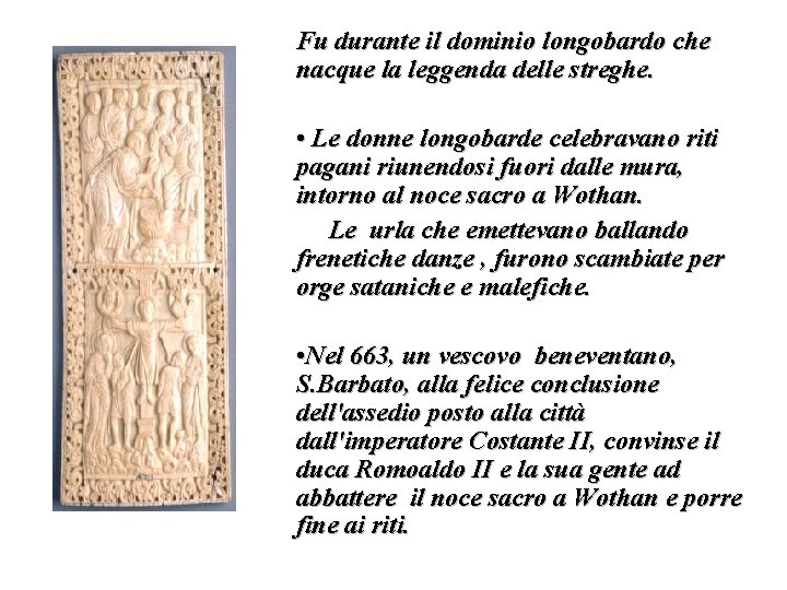 Fu durante il dominio longobardo che nacque la leggenda delle streghe. • Le donne