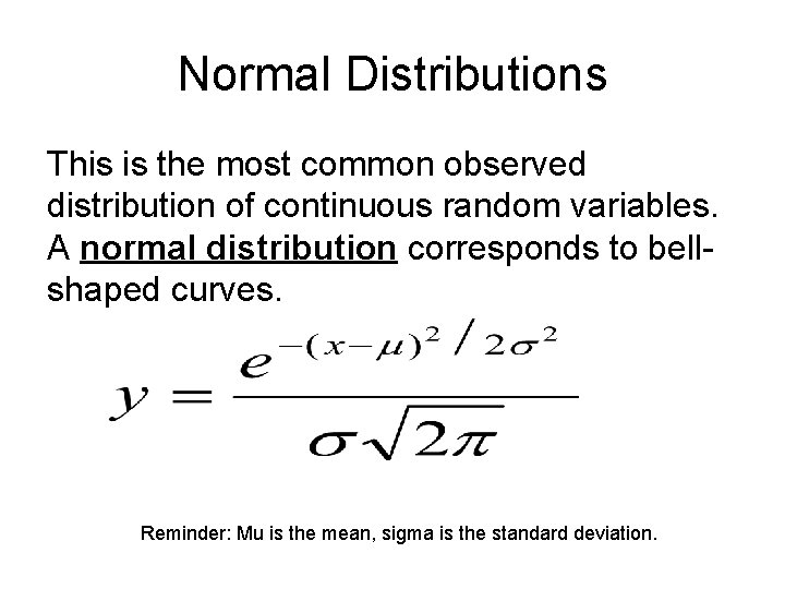 Normal Distributions This is the most common observed distribution of continuous random variables. A
