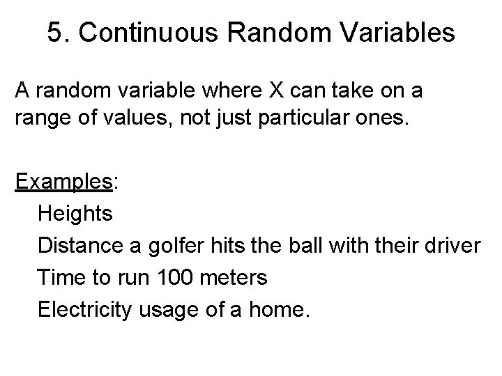 5. Continuous Random Variables A random variable where X can take on a range