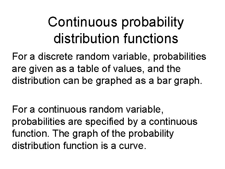 Continuous probability distribution functions For a discrete random variable, probabilities are given as a