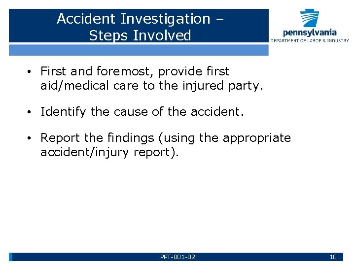 Accident Investigation – Steps Involved • First and foremost, provide first aid/medical care to