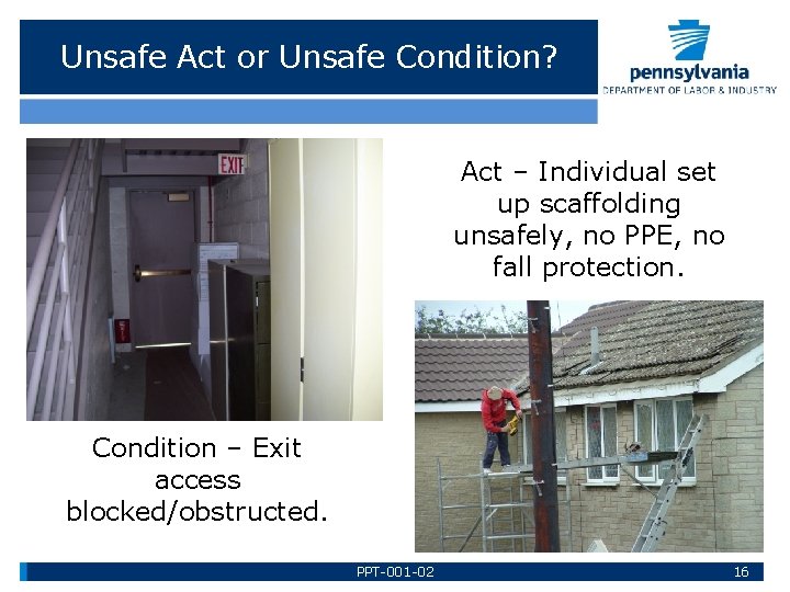 Unsafe Act or Unsafe Condition? Act – Individual set up scaffolding unsafely, no PPE,