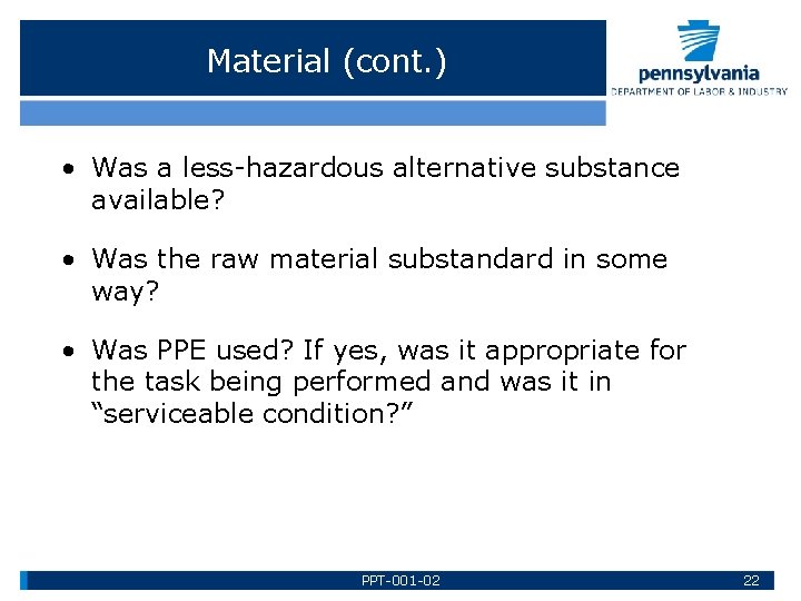 Material (cont. ) • Was a less-hazardous alternative substance available? • Was the raw