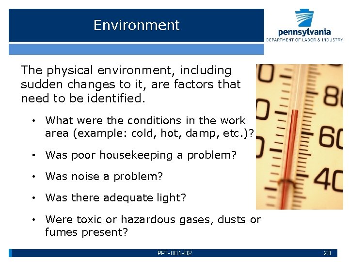 Environment The physical environment, including sudden changes to it, are factors that need to