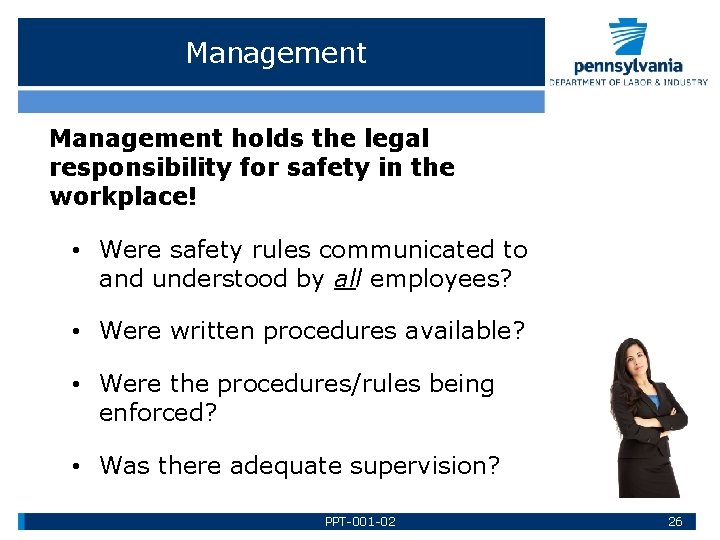 Management holds the legal responsibility for safety in the workplace! • Were safety rules