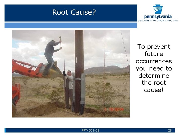 Root Cause? To prevent future occurrences you need to determine the root cause! PPT-001