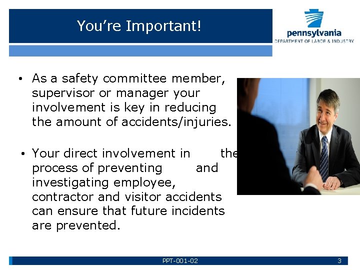 You’re Important! • As a safety committee member, supervisor or manager your involvement is