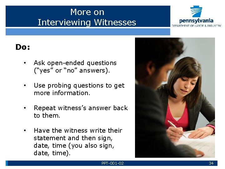 More on Interviewing Witnesses Do: • Ask open-ended questions (“yes” or “no” answers). •