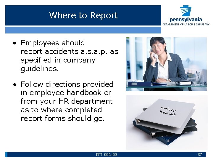 Where to Report • Employees should report accidents a. s. a. p. as specified