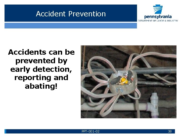 Accident Prevention Accidents can be prevented by early detection, reporting and abating! PPT-001 -02