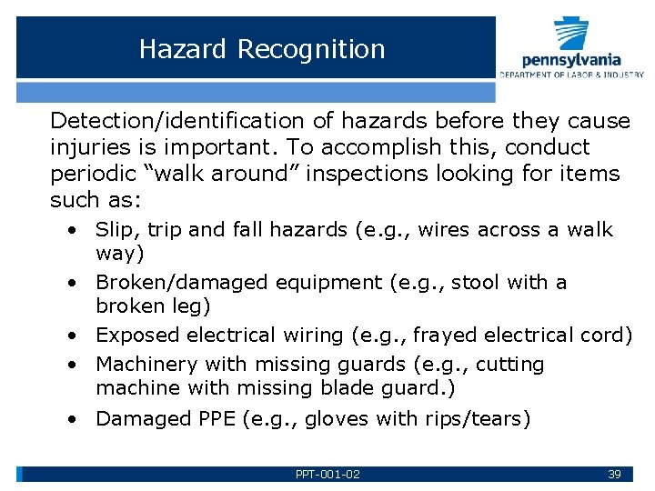 Hazard Recognition Detection/identification of hazards before they cause injuries is important. To accomplish this,