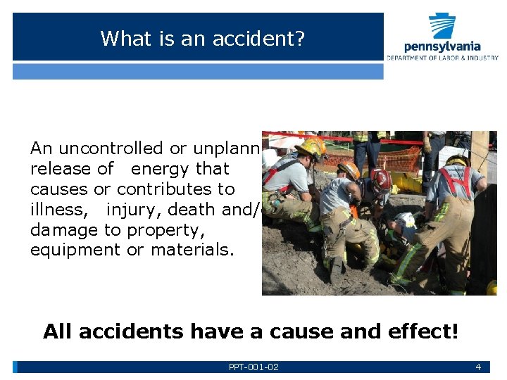 What is an accident? An uncontrolled or unplanned release of energy that causes or