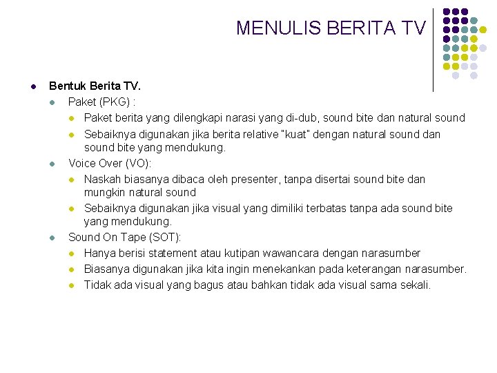 MENULIS BERITA TV l Bentuk Berita TV. l Paket (PKG) : l Paket berita