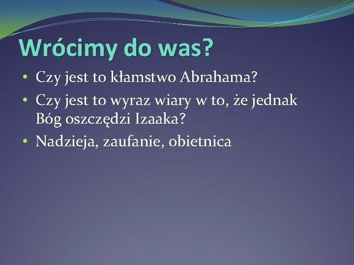 Wrócimy do was? • Czy jest to kłamstwo Abrahama? • Czy jest to wyraz