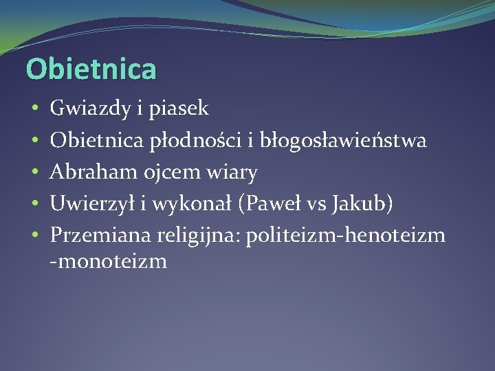 Obietnica • • • Gwiazdy i piasek Obietnica płodności i błogosławieństwa Abraham ojcem wiary