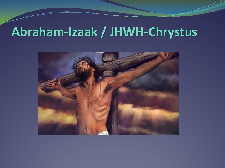 Abraham-Izaak / JHWH-Chrystus 