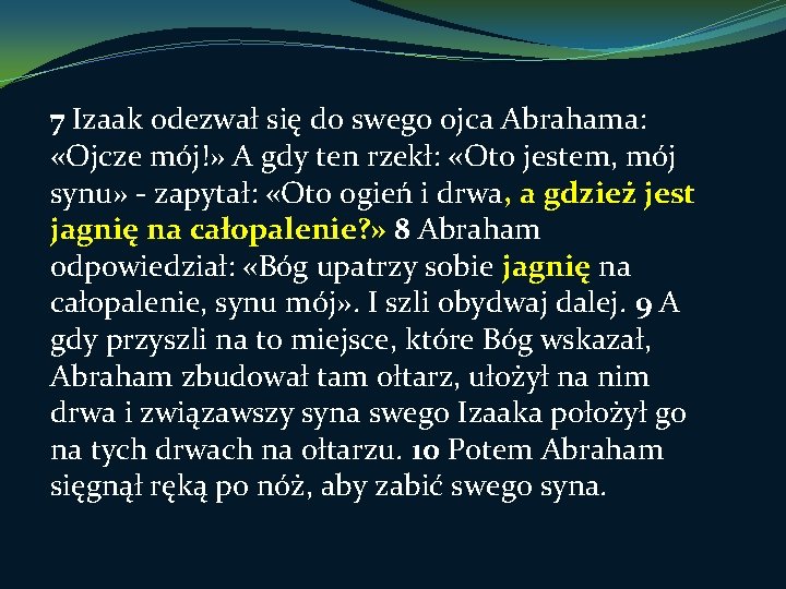 7 Izaak odezwał się do swego ojca Abrahama: «Ojcze mój!» A gdy ten rzekł: