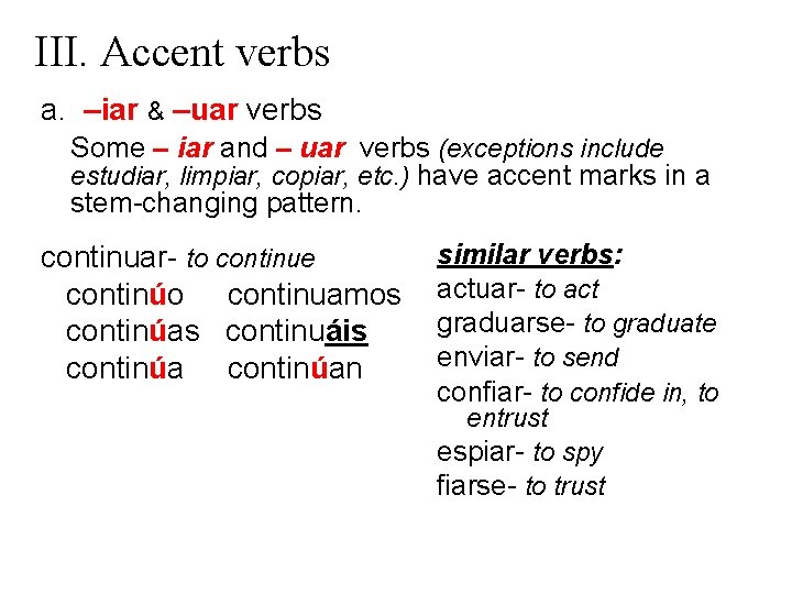 III. Accent verbs a. –iar & –uar verbs Some – iar and – uar