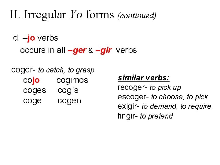 II. Irregular Yo forms (continued) d. –jo verbs occurs in all –ger & –gir