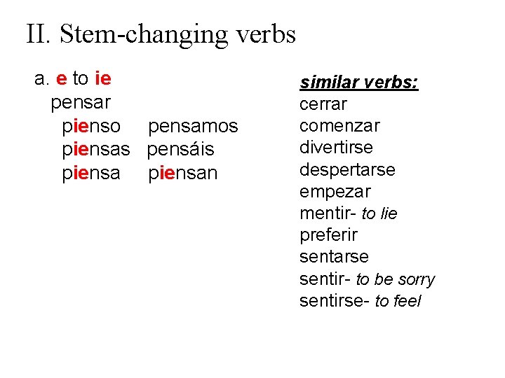 II. Stem-changing verbs a. e to ie pensar pienso pensamos piensas pensáis piensan similar