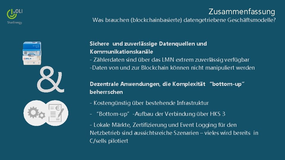 Zusammenfassung Was brauchen (blockchainbasierte) datengetriebene Geschäftsmodelle? Sichere und zuverlässige Datenquellen und & Kommunikationskanäle -