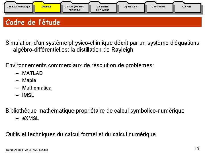 Contexte scientifique Objectif Calcul symboliconumérique Distillation de Rayleigh Application Conclusions Attentes Cadre de l’étude