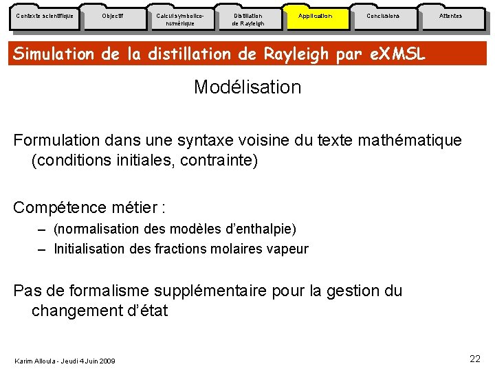 Contexte scientifique Objectif Calcul symboliconumérique Distillation de Rayleigh Application Conclusions Attentes Simulation de la
