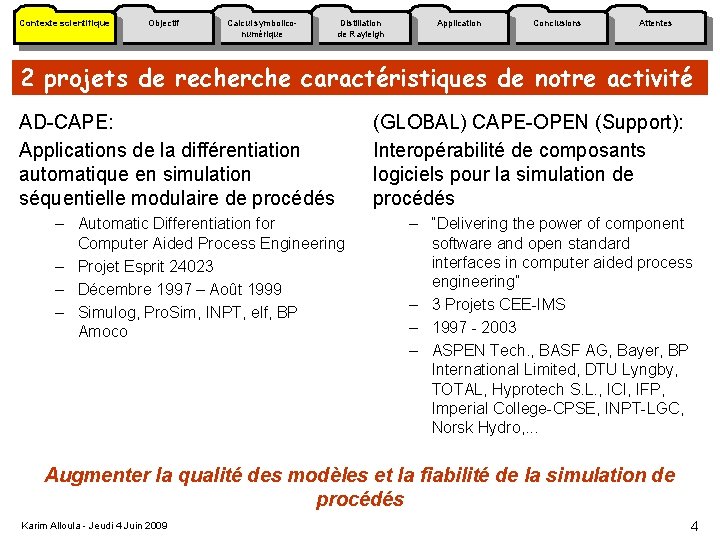 Contexte scientifique Objectif Calcul symboliconumérique Distillation de Rayleigh Application Conclusions Attentes 2 projets de