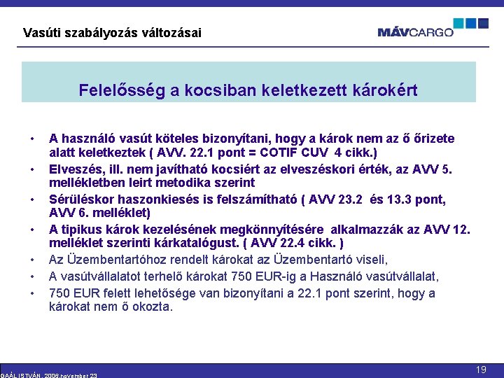 Vasúti szabályozás változásai Felelősség a kocsiban keletkezett károkért • • A használó vasút köteles