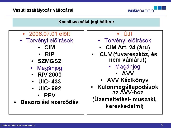 Vasúti szabályozás változásai Kocsihasználat jogi háttere • 2006. 07. 01 előtt • Törvényi előírások