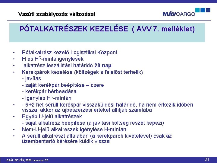 Vasúti szabályozás változásai PÓTALKATRÉSZEK KEZELÉSE ( AVV 7. melléklet) • • Pótalkatrész kezelő Logisztikai