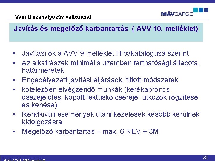 Vasúti szabályozás változásai Javítás és megelőző karbantartás ( AVV 10. melléklet) • Javítási ok