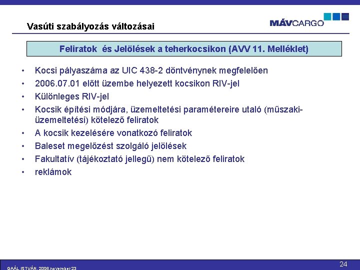 Vasúti szabályozás változásai Feliratok és Jelölések a teherkocsikon (AVV 11. Melléklet) • • Kocsi