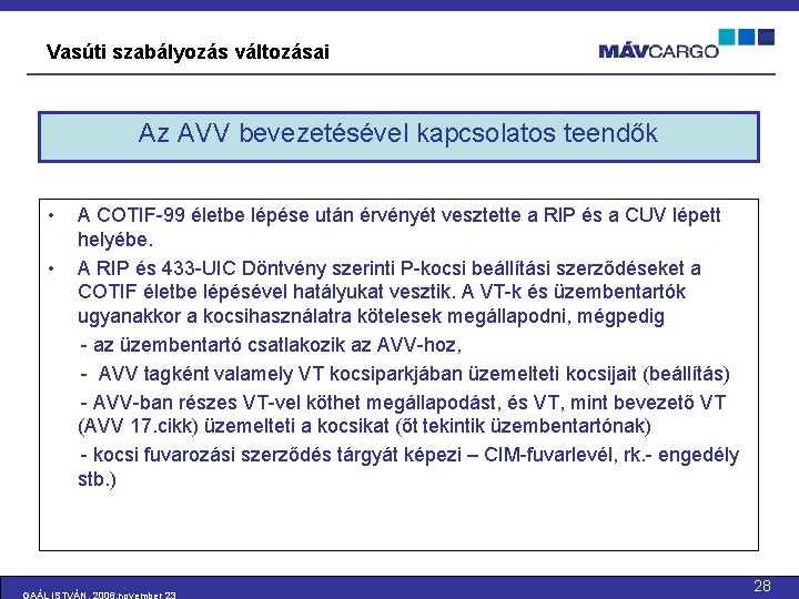 Vasúti szabályozás változásai Az AVV bevezetésével kapcsolatos teendők • • A COTIF-99 életbe lépése